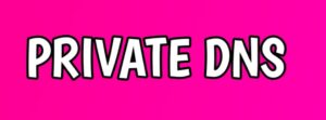 PRIVATE DNS SETINGGS किया है 
